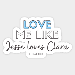 Love Me Like Jesse Loves Clara Sticker